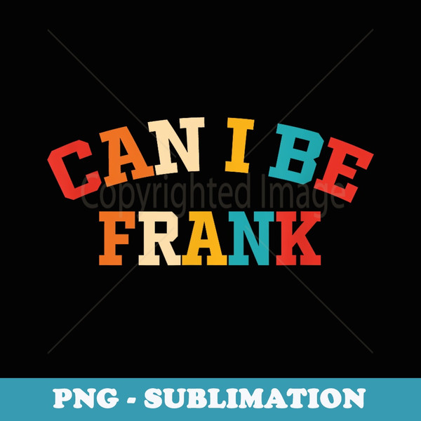 Can I Be Frank Vintage Design - Premium PNG Sublimation File