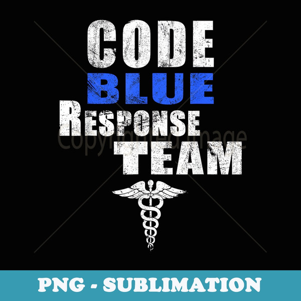 Code Blue Response Team Medical First Responders Nurse RN MD - Exclusive PNG Sublimation Download
