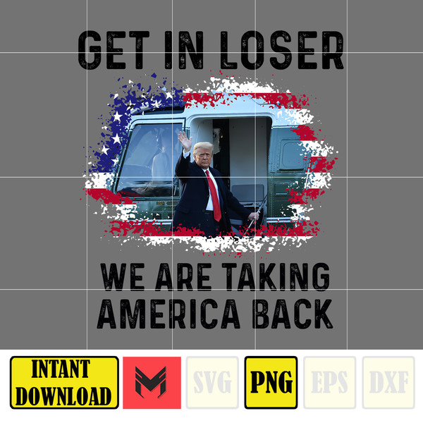 Get In Loser We  Are Taking America Back Donald Trump Png, Trump 2024 Png, The Return American Png, Real Good Man Good Daddy Png (7).jpg