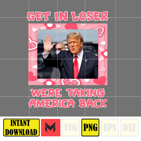 Get In Loser Were Taking America Back Donald Trump Png, Pink Trump 2024 Png, The Return American Png, Real Good Man Good Daddy Png.jpg