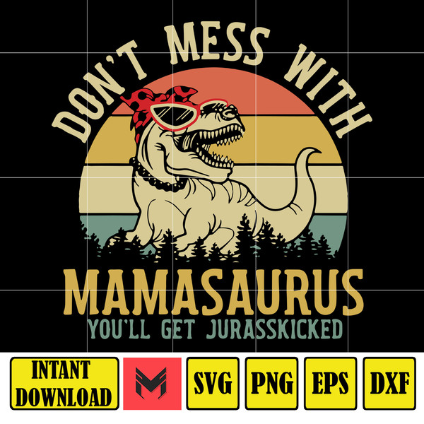 Don't Mess With Mamasaurus You'll Get Jurasskicked, Funny Mama Svg, Mothers Day Gift, Retro Dinosaur For Mom, Protective Mom Svg, Instant Download.jpg