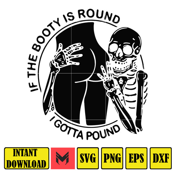 If The Booty is Round I Gotta Pound Svg, Funny Skeleton Svg, Booty Svg, Skeleton Png, Booty Svg, If the Booty Svg.jpg