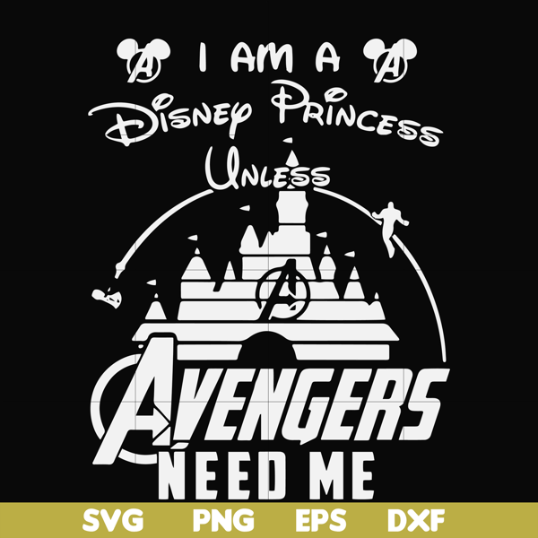 FN000499-I am a Disney Princess unless Avengers need me svg, png, dxf, eps file FN000499.jpg