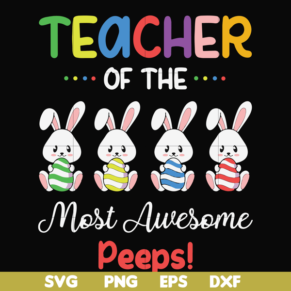 FN00071-Teacher of the most awesome peeps svg, png, dxf, eps file FN00071.jpg