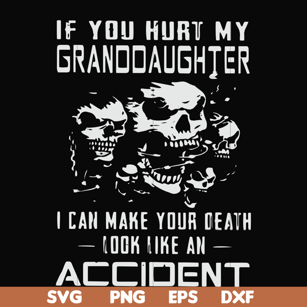 FN000665-If you hurt my granddaughter I can make your death look like an accident svg, png, dxf, eps file FN000665.jpg