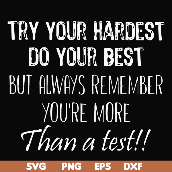 FN000187-Try your hardest do your best but always remember you're more than a test svg, png, dxf, eps file FN000187.jpg