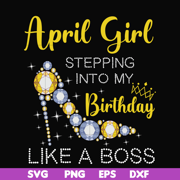 BD0029-April girl stepping into my birthday like a boss svg, png, dxf, eps digital file BD0029.jpg