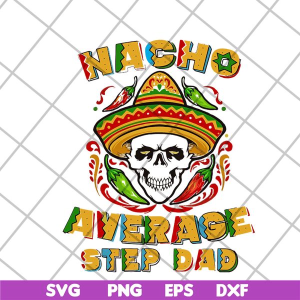FTD13052132- Skull Nacho Average Step Dad svg, png, dxf, eps digital file FTD13052132.jpg