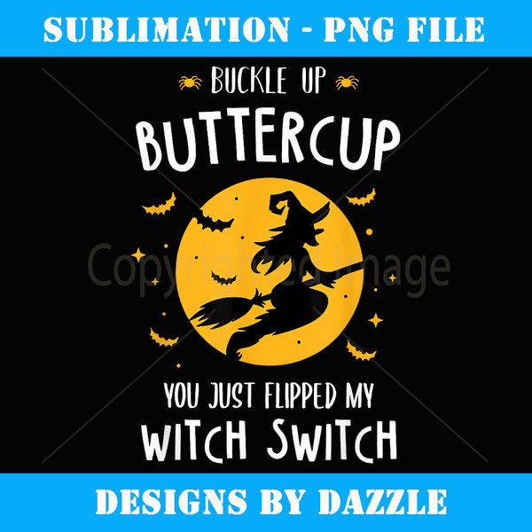 Buckle Up Buttercup You Just Flipped My Witch Switch Gift - Unique Sublimation PNG Download