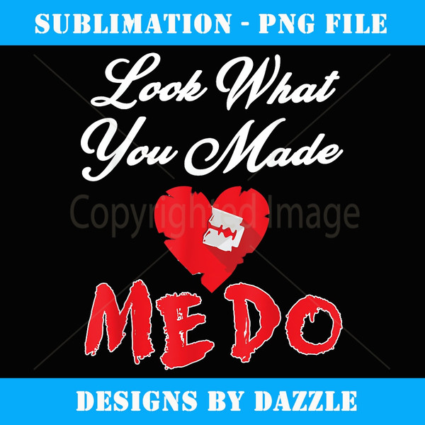 Look What You Made Me Do - Trendy Sublimation Digital Download