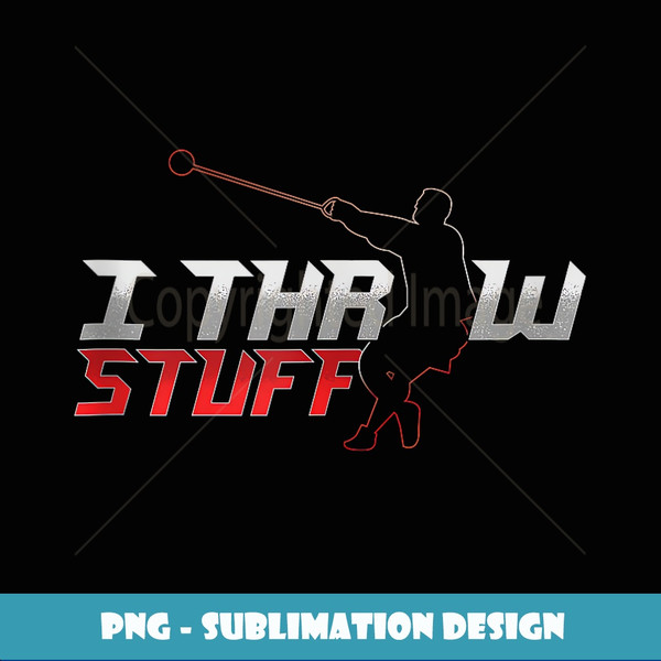 I Throw Stuff Throwing Track And Field Hammer Thrower - Unique Sublimation PNG Download