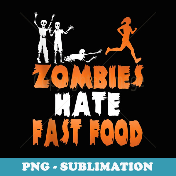 Zombies Hate Fast Food Funny Halloween Running - Sublimation PNG File