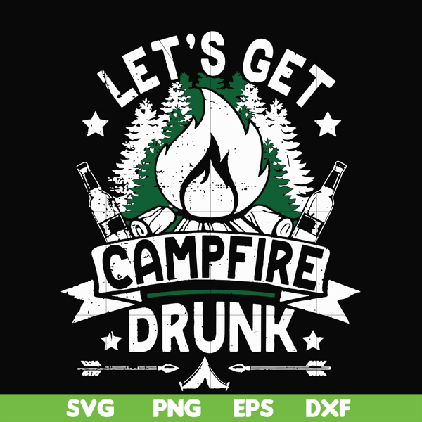 CMP031-Let's get campfire drunk svg, png, dxf, eps digital file CMP031.jpg