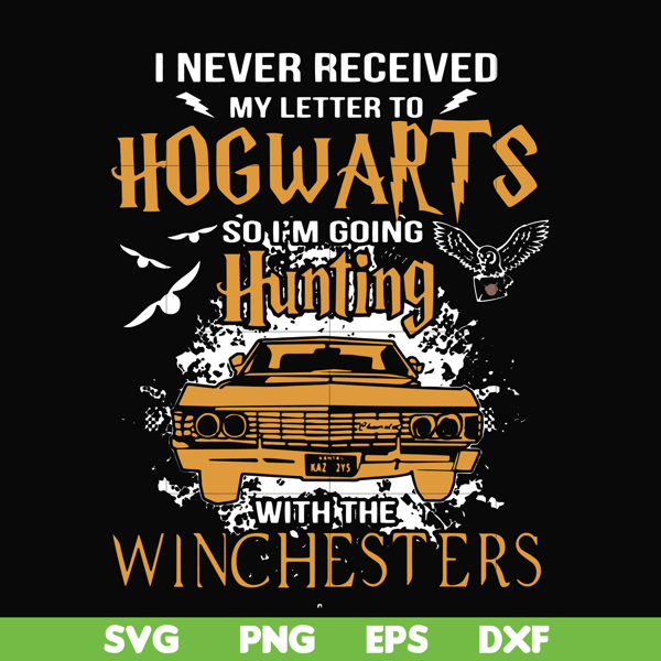 FN000107-I never received my letter to Hogwarts so I'm going hunting with the winchesters svg, png, dxf, eps file FN000107.jpg