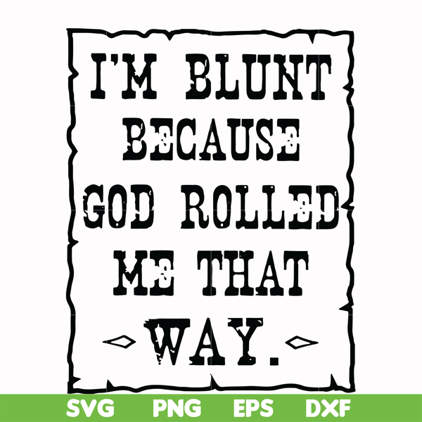 FN000203-I'm blunt because God rolled me that way svg, png, dxf, eps file FN000203.jpg