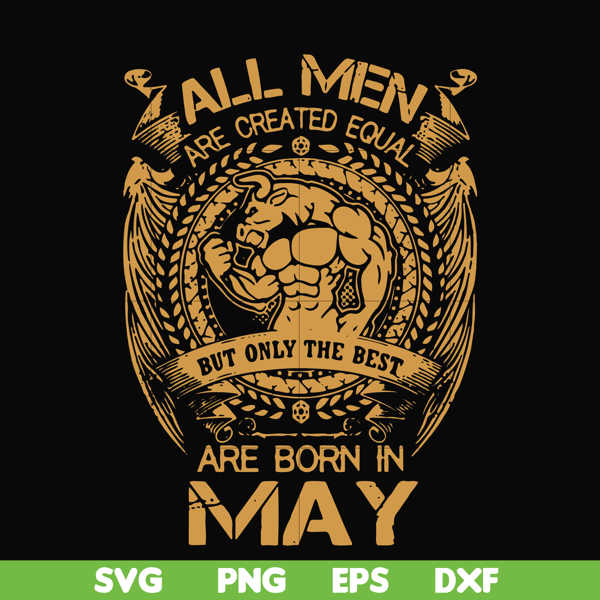 FN000413-All men are created equal but only the best are born in May svg, png, dxf, eps file FN000413.jpg