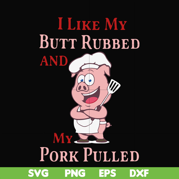 CMP002-i like my butt rubbed and my pork pulled svg, png, dxf, eps digital file CMP002.jpg