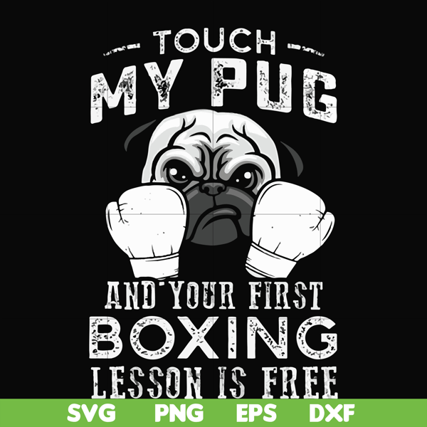 FN000964-Touch my pug and your first boxing lesson is free svg, png, dxf, eps file FN000964.jpg