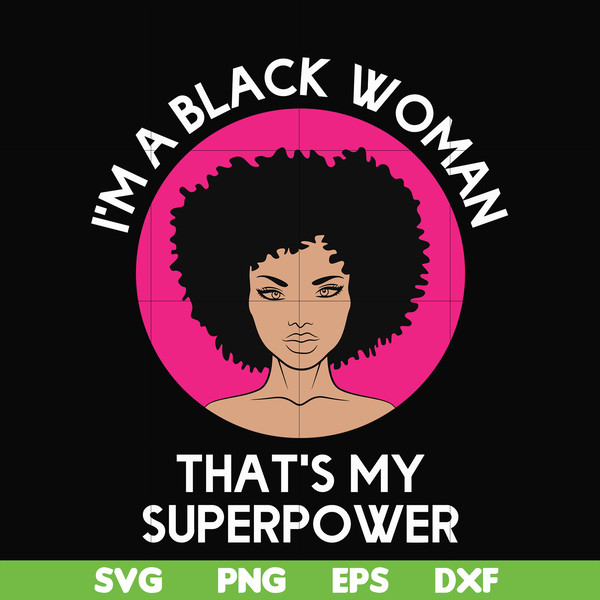 OTH0011-i am a black woman, that is my superpower svg, black woman svg, png, dxf, eps digital file OTH0011.jpg