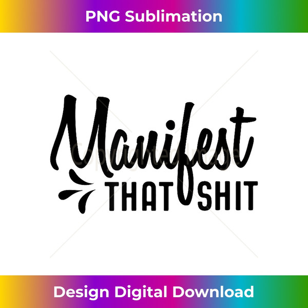 Manifest That Shit Gift - PNG Transparent Sublimation File