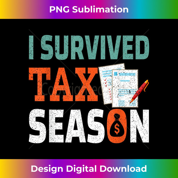 I Survived Tax Season Tax Season Survivor Tax Day - High-Resolution PNG Sublimation File