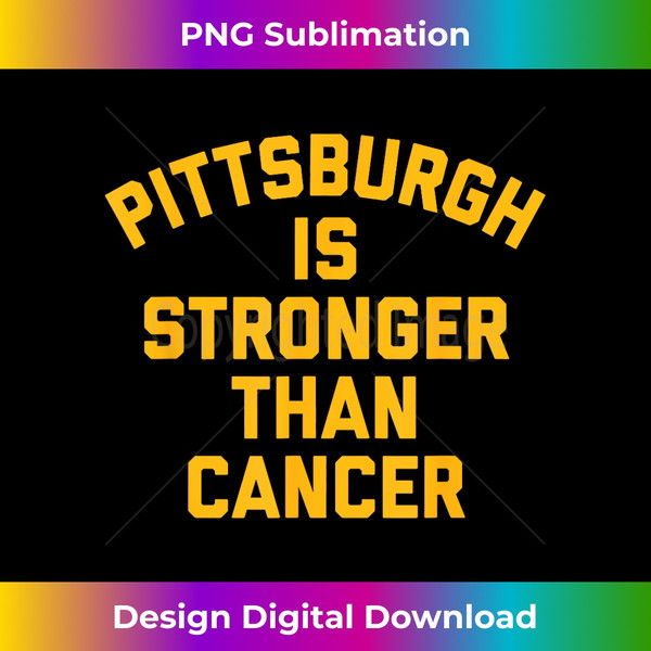 PITTSBURGH Is Stronger Than Cancer T Shirt - Exclusive Sublimation Digital File