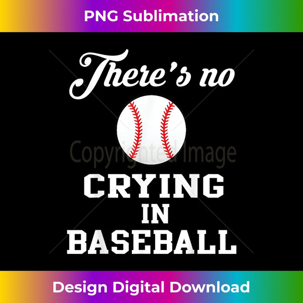 There Is No Crying In Baseball - Timeless PNG Sublimation Download - Channel Your Creative Rebel