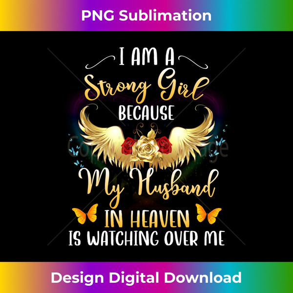 I'm A Strong Girl Because My Husband In Heaven Watching Me - Sophisticated PNG Sublimation File - Access the Spectrum of Sublimation Artistry