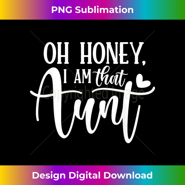 Oh Honey I am That Aunt Funny Auntie Mothers Day 1 - Professional Sublimation Digital Download