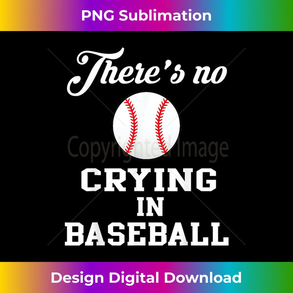 There Is No Crying In Baseball - Artistic Sublimation Digital File