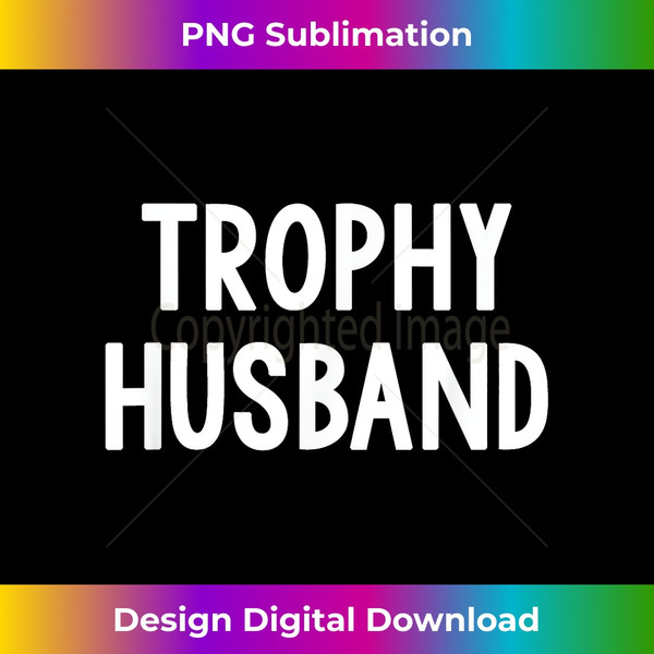 Mens Trophy Husband - PNG Sublimation Digital Download