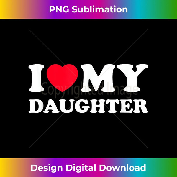 I love my daughter - Artistic Sublimation Digital File