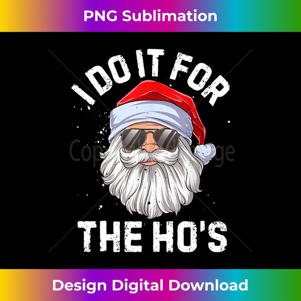 Funny Inappropriate Christmas Santa I Do It For The Hos Long Sleeve - Sublimation-Ready PNG File