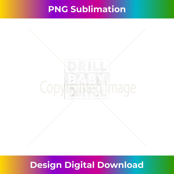 Drill Baby Drill - Aesthetic Sublimation Digital File