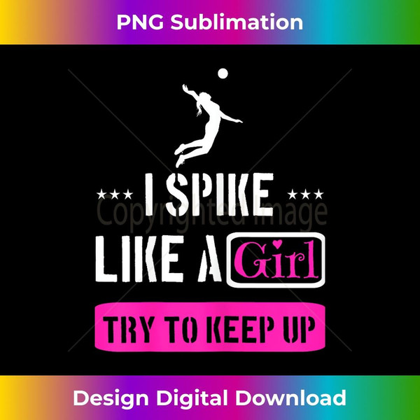 Volleyball Lover - I Spike Like A Girl Try To Keep Up 1 - Professional Sublimation Digital Download