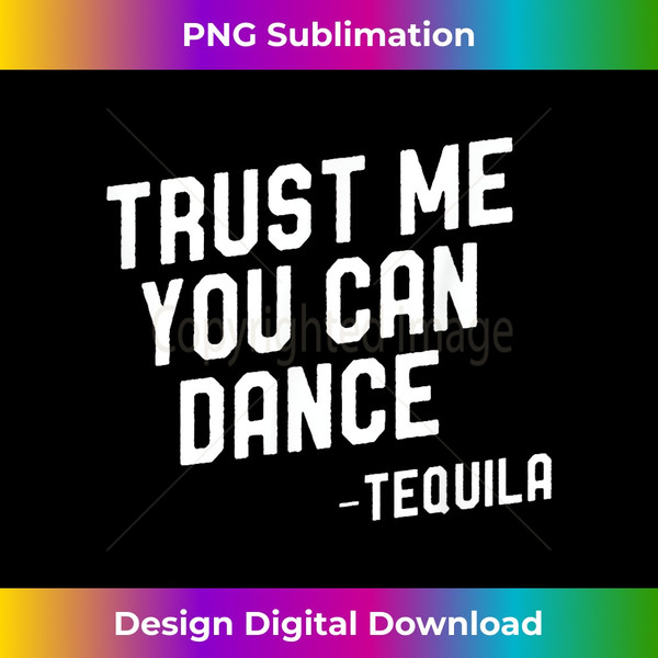 Trust Me You Can Dance T Tequila Cinco De Mayo Party 2 - Retro PNG Sublimation Digital Download