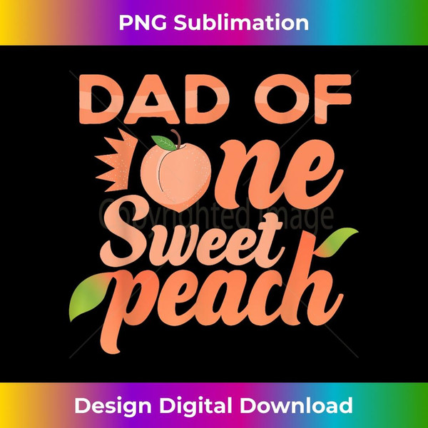 Dad First Birthday One Sweet Peach Bday Family Matching - PNG Transparent Sublimation File