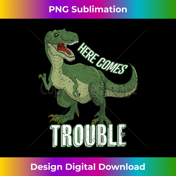 Here Comes trouble Funny Boys Graphic Print Funny Dinosaur - Premium PNG Sublimation File