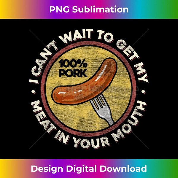 BBQ Meat In Your Mouth T - Funny Inappropriate Sausage - PNG Sublimation Digital Download