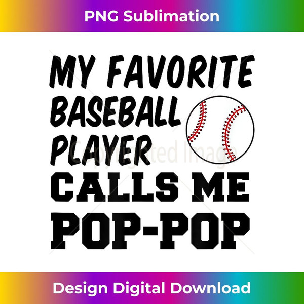 My Favorite Baseball Player Calls Me Pop-Pop - Artistic Sublimation Digital File