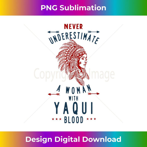 Yaqui Native Mexican Indian Woman Never Underestimate 1 - Modern Sublimation PNG File