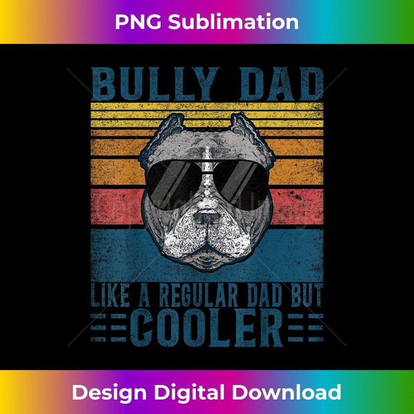 Bully XL Pitbull Like Regular Dad But Cooler American Bully - Decorative Sublimation PNG File