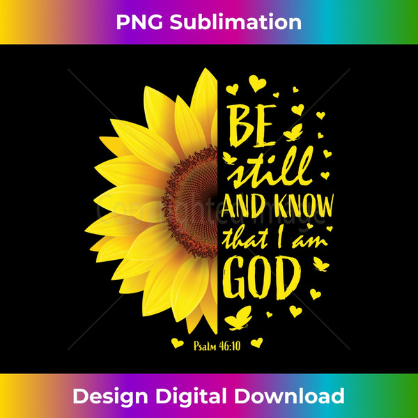 Be Still And Know That I Am God Christian Sunflower Bible Long Sleeve - Exclusive Sublimation Digital File