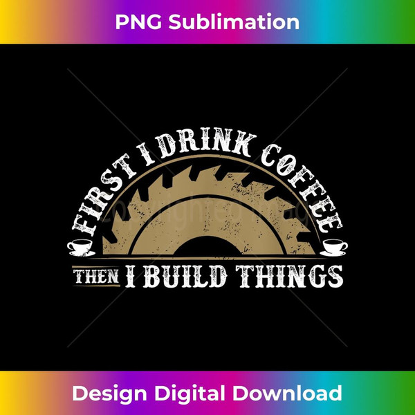 Funny Woodworking and Coffee Graphic and Men Carpenter - Modern Sublimation PNG File