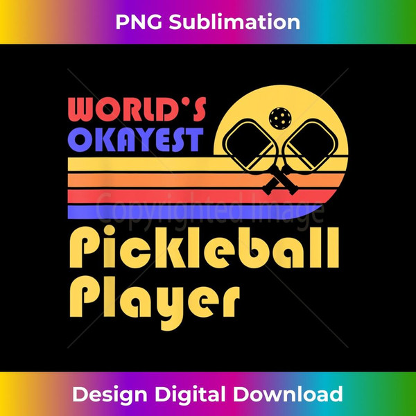 Worlds Okayest Pickleball Player - Dad Mom Grandpa Grandma 1 - Decorative Sublimation PNG File
