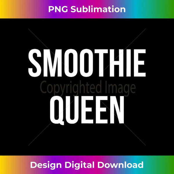 Smoothie Queen Funny Healthy Food Drinks 1 - PNG Sublimation Digital Download