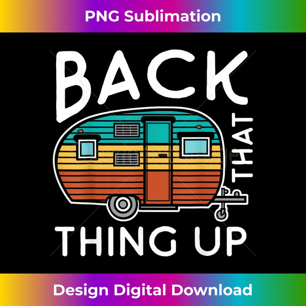 Camping Back That Thing Up Funny Summer Motorhome RV - PNG Transparent Sublimation Design