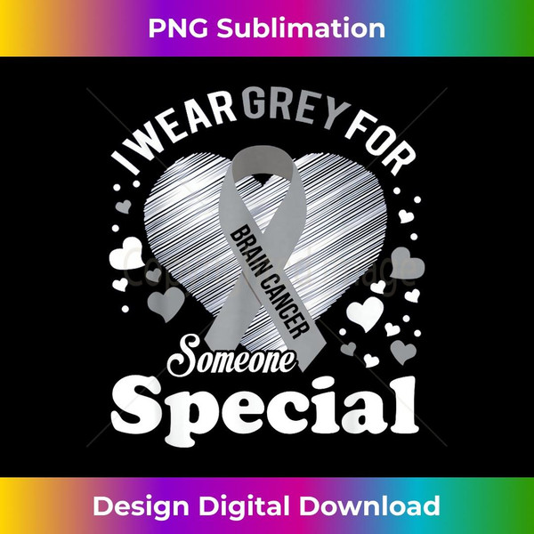 I Wear Grey For My Someone Special Brain Cancer - Instant PNG Sublimation Download