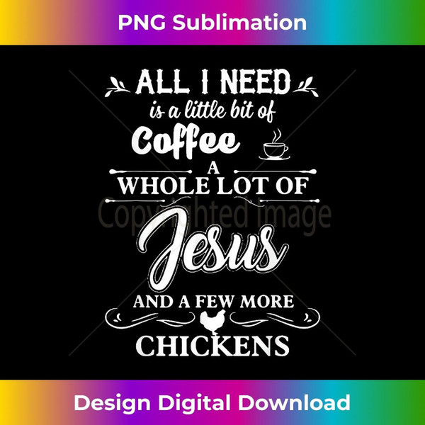 All I Need Is A Little Bit Of Coffee A Whole Lot Of Jesus - Stylish Sublimation Digital Download