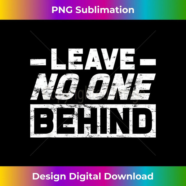 Support One Another Leave No One Behind Gag Quote Pun 1 - Exclusive PNG Sublimation Download